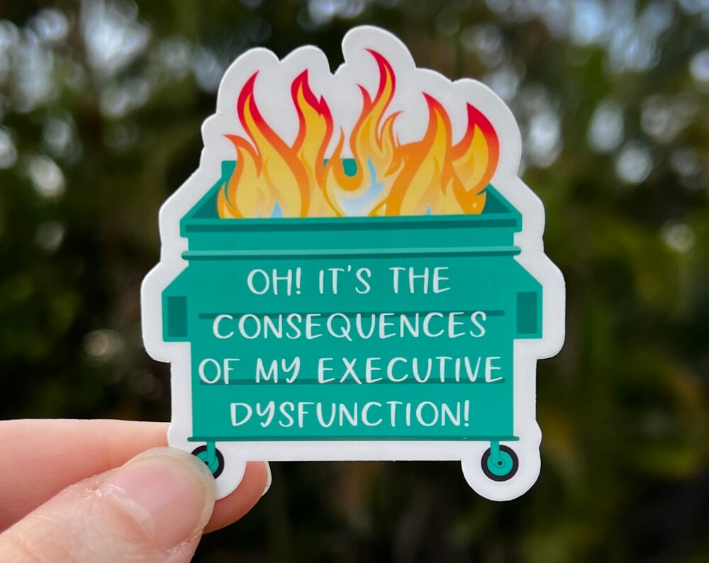 OH The Consequences of Executive Dysfunction Sticker