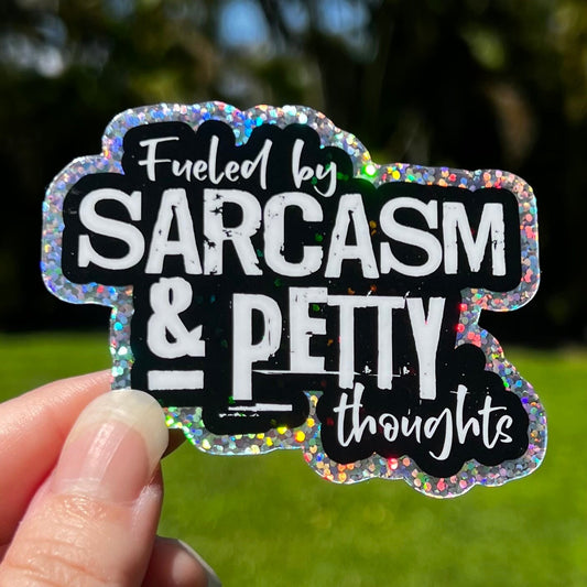 Fueled by Sarcasm and Petty Thoughts Glitter Sticker